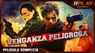 VENGANZA PELIGROSA  PELICULA ACCION EN ESPANOL LATINO  RPLAY [upl. by Liuqnoj]