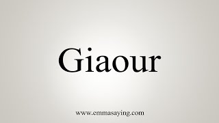 How To Say Giaour [upl. by Carberry11]