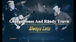 George Jones and Randy Travis  Always Late [upl. by Eecrad]