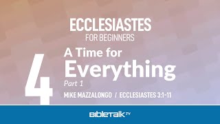 A Time for Everything  Part 1 Ecclesiastes 3111 – Mike Mazzalongo  BibleTalktv [upl. by Okia]