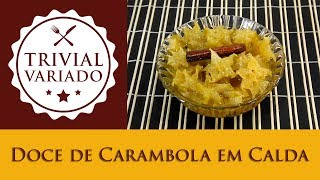 Doce de Carambola em Calda  Trivial Variado  Receita 0248 [upl. by Kial]