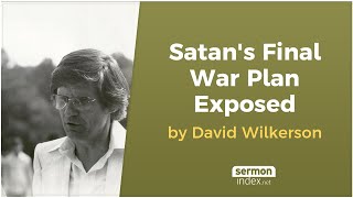 Satans Final War Plan Exposed by David Wilkerson [upl. by Ariem]