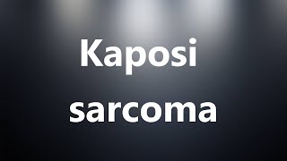 Kaposi sarcoma  Medical Meaning and Pronunciation [upl. by Alaikim]