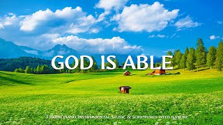 GOD IS ABLE  Worship amp Instrumental Music With Scriptures amp Nature🌿Christian Instrumental [upl. by Dunham]