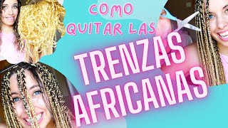 COMO QUITAR LAS TRENZAS AFRICANAS con EXTENSIONES⚠️ SIN DAÑAR EL PELO😉FACIL Y RAPIDO✅ [upl. by Sajet848]