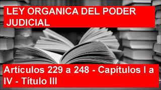 Artículos 229 a 248  Capítulos I a IV  Título III  Ley Orgánica del Poder Judicial LOPJ [upl. by Einnij]