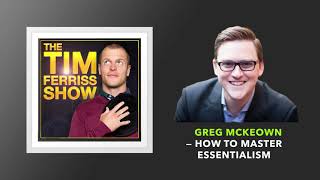 Greg McKeown — How to Master Essentialism  The Tim Ferriss Show Podcast [upl. by Okajima]