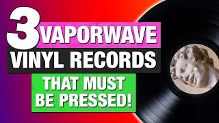 3 Vaporwave Vinyl Records That Must Be Pressed [upl. by Ydne976]