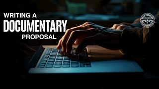 HOW TO WRITE A DOCUMENTARY PROPOSAL THAT WILL DRIVE FUNDING FOR YOUR FILM [upl. by Hermina]