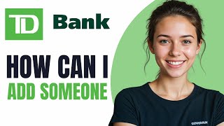 How Can I Add Someone To My TD Bank Account [upl. by Bohun]