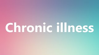 Chronic illness  Medical Definition and Pronunciation [upl. by Dusty972]