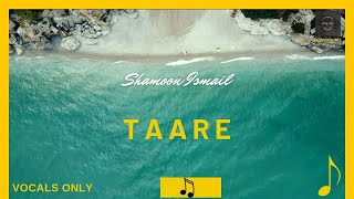 taare  Shamoon Ismail  vocals only  without music [upl. by Elleraj]