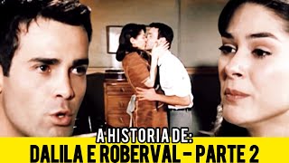 A HISTÓRIA DE DALILA E ROBERVAL  PARTE 2 [upl. by Jo Ann]