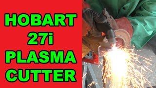 HOBART 27i PLASMA CUTTER  REVIEW OF AWESOMENESS [upl. by Akibma]