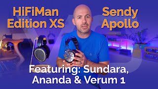 HiFiMan Edition XS vs Sendy Apollo with Sundara Ananda and Verum 1 [upl. by Kalman876]