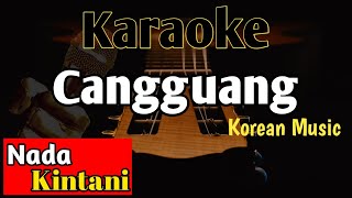 CANGGUANG KARAOKE  KINTANI TERBARU  Korean Music [upl. by Eniamrahc424]