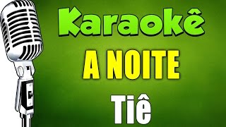 🎤 Karaokê  A Noite  Tiê [upl. by Archy933]