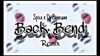 Spice x Dj Samsam  Back Bend Remix [upl. by Lussier978]