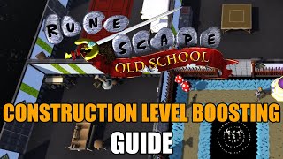 Construction Level Boosting Guide  Old School RuneScape [upl. by Cirdet]