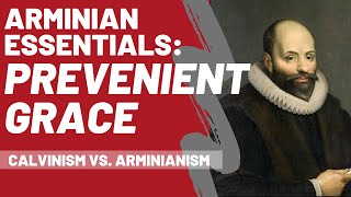 🔴 Calvinism vs Arminianism  Prevenient Grace Arminian Essentials [upl. by Alyhs66]