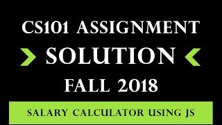 Salary Calculator using JavaScript  CS101 Assignment 2 Solution Fall 2019 [upl. by Baer718]