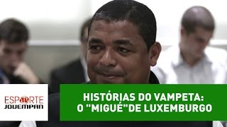 Histórias do Vampeta o quotmiguéquot de Vanderlei Luxemburgo [upl. by Naitsirhk754]