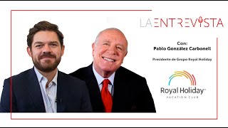 Entrevista con Don Pablo González Carbonell Presidente de Grupo Royal Holiday [upl. by Egroeg]