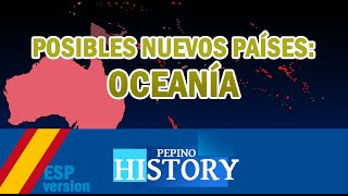 POSIBLES NUEVOS PAÍSES OCEANÍA [upl. by Nerehs]