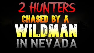 2 HUNTERS CHASED BY A WILDMAN IN THE NEVADA MOUNTAINS [upl. by Indira2]