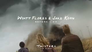 Wyatt Flores amp Jake Kohn  Before I Do From Twisters The Album Official Audio [upl. by Daus]