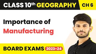 Importance of Manufacturing  Manufacturing Industries  Class 10 Geography Chapter 6 202324 [upl. by Kauffman]