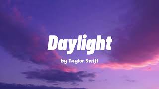 Daylight  Taylor Swift Lyrics [upl. by Sorips]