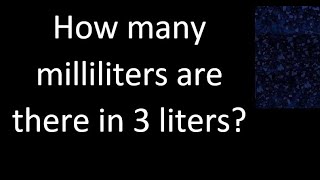 How many milliliters are there in 3 liters [upl. by Ynwat]