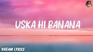 Arijit Singh  Uska Hi Banana Lyrics [upl. by Colburn733]