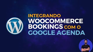 Conectar Woocommerce Bookings com o Google Agenda Plugin de Reservas e Agendamento [upl. by Killen]