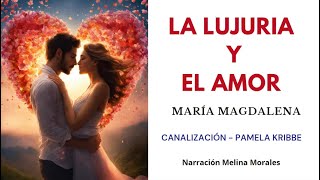 LA LUJURIA Y EL AMOR 💗💫 Mensaje María Magdalena 🦋Canalización Pamela Kribbe [upl. by Case451]