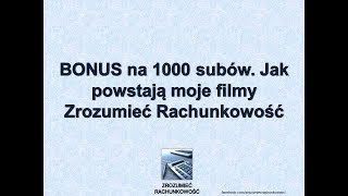 BONUS na 1000 subów Jak powstają moje filmy Zrozumieć Rachunkowość [upl. by Trever]