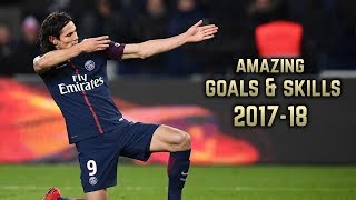 Edinson Cavani 201718  Amazing Goals amp Skills [upl. by Renie]