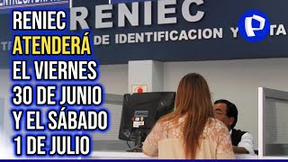 Reniec atenderá el viernes 30 de junio y sábado 1 de julio en 135 oficinas [upl. by Kelsey]