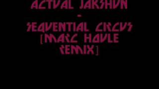 Actual Jakshun  Sequential Circus Marc Houle Remix [upl. by Evatsug]