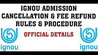 IGNOU ADMISSION CANCELLATION amp FEE REFUND RULES amp PROCEDURE  OFFICIAL DETAILS [upl. by Ninnette]