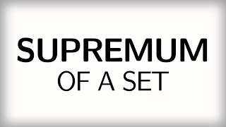 73 The supremum and the infimum of a set [upl. by Tallula18]