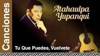 Atahualpa Yupanqui  Tu Que Puedes Vuélvete [upl. by Bound]