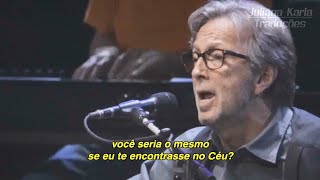 Eric Clapton  Tears in Heaven Tradução [upl. by Sudoeht58]