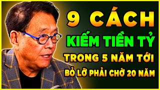 9 Cách Kiếm Tiền Tỷ Trong 5 Năm Tới  Bỏ Lỡ Phải Chờ 20 năm [upl. by Ymmas]