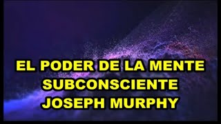 EL PODER DE LA MENTE SUBCONSCIENTE DE JOSEPH MURPHY  SALUD DINERO Y AMOR [upl. by Yelhsa]