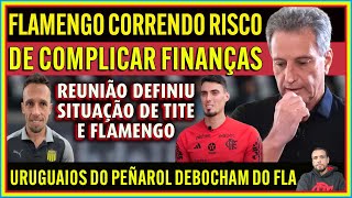 FLAMENGO COMPLICANDO FINANÇAS  REUNIÃO DEFINIU SITUAÇÃO DE TITE  URUGUAIOS DEBOCHAM DO MENGÃO E [upl. by Kosaka]