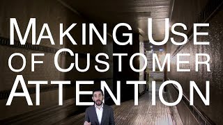 Making Use of Customer Attention [upl. by Ylekalb]