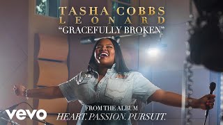 Tasha Cobbs Leonard  Gracefully Broken Official Audio [upl. by Rett]