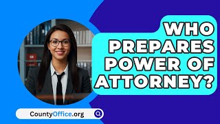 Who Prepares Power Of Attorney  CountyOfficeorg [upl. by Cord]